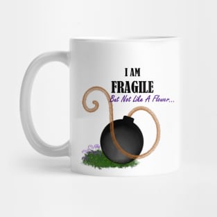 i am fragile but not like a flower Mug